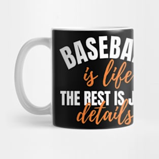 Baseball Is Life The Rest Is Just Details Mug